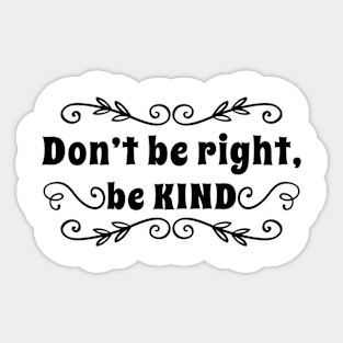 Don't be right, be kind Sticker